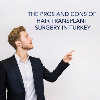 The Pros and Cons of Hair Transplant Surgery in Turkey